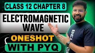 Electromagnetic Wave OneShot Class 12 Physics  Chapter 8 Class 12 Physics OneShot  202425 [upl. by Hough566]