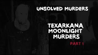 UNSOLVED MURDERS  TEXARKANA MOONLIGHT MURDERS [upl. by Ronnica]