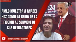 AMLO MUESTRA A ANABEL HDZ COMO LA REINA DE LA FICCIÓN AL SERVICIO DE SUS DETRACTORES [upl. by Negaem9]