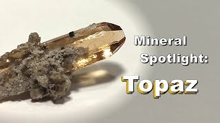 Mineral Spotlight  Topaz [upl. by Ataynek]