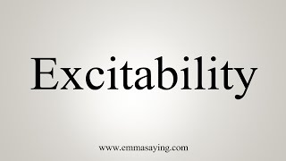 How To Say Excitability [upl. by Allianora]