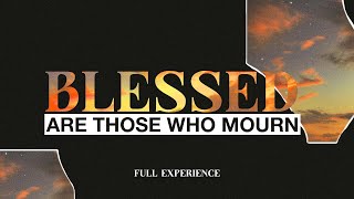 Blessed are those who mourn  Blessed  Full Experience [upl. by Inohtna]