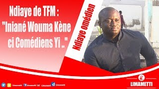 Ndiaye de TFM  quotIniané Wouma Kène ci Comédiens Yi quot [upl. by Kaitlyn]