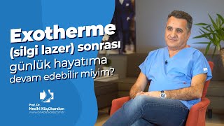 EXOTHERME SİLGİ LAZER SONRASI GÜNLÜK HAYATIMA DEVAM EDEBİLİR MİYİM  PROF DR NEZİHİ KÜÇÜKARSLAN [upl. by Gilpin]