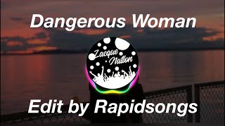 Ariana Grande  Dangerous Woman Rapidsongs Edit  ZacqueNation [upl. by Ynnavoeg108]