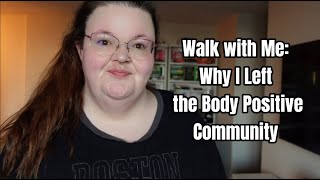 Walk With Me Why I Left the Body Positive Community [upl. by Rhee]