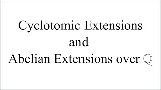 Cyclotomic and Abelian Extensions over Q [upl. by Dorrahs]