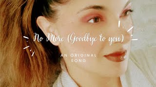 No More Goodbye to you  An Original Song written by Sarah Morrison [upl. by Osugi]