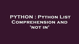 PYTHON  Python List Comprehension and not in [upl. by Schulze]