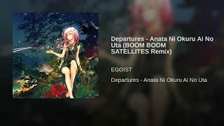 Departures  Anata Ni Okuru Ai No Uta BOOM BOOM SATELLITES Remix [upl. by Nnasor]