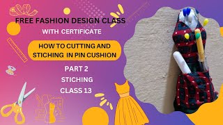 Fashion Design Class With Certificate  HOW TO CUTTING AND STITCHING IN PIN CUSHION CLASS 13 [upl. by Hoenack306]