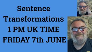 Sentence Transformations 1 PM UK TIME FRIDAY 7th JUNE [upl. by Karla]