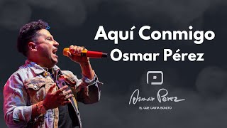 Osmar Pérez  Aquí Conmigo en Vivo [upl. by Nimrac148]