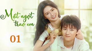 MẬT NGỌT TRAO EM  Tập 01  Phim Ngôn Tình Trung Quốc Lãng Mạn Siêu Hay  Hoa Thành Film [upl. by Drapehs]