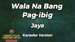 Wala Na Bang Pag ibig  Jaya  Karaoke Version [upl. by Hoopen758]