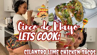 TACO TUESDAY 🌮  CINCO DE MAYO EDITION PT 2 💃🏽  COOK WITH ME  CILANTRO LIME 🍋‍🟩 CHICKEN TACOS 🔥 [upl. by Xino433]