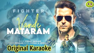 Vande Mataram Song Karaoke With LYRICS Fighter  Vishal Dadlani  Kumaar  Hrithik amp Deepika [upl. by Bremser]