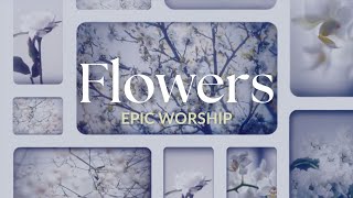 Flowers  EPIC WORSHIP Live [upl. by Mariana897]