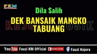 Dila Salih  DEK BANSAIK MANGKO TABUANG Karaoke Key Original Song [upl. by Malet224]