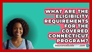 What Are the Eligibility Requirements for the Covered Connecticut Program  InsuranceGuide360com [upl. by Odlauso861]