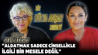 Bir Hülya Avşar Sohbeti  Sevil Atasoy Aldatmak Sadece Cinsellikle İlgili Bir Mesele Değil [upl. by Sherrard]