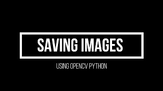 7 Save Images using imwrite Advanced Computer Vision using OpenCV Python [upl. by Schreib]