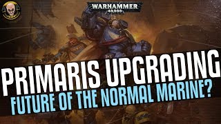 Lets Talk Primaris Upgrading and what it means for the Normal Marine [upl. by Meredithe531]