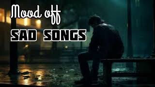 mood off sad songs sad hindi songs [upl. by Manton123]