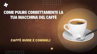 Come Pulire Correttamente la Tua Macchina del Caffè [upl. by Ttevi]