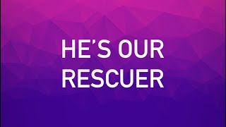 He’s our Rescuer [upl. by Mathia]