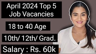 April 2024 Top 5 Job Vacancies for 10th 12th Pass amp Graduate Freshers  All India Government Jobs [upl. by Amari215]