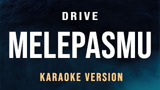 Drive  Melepasmu Karaoke [upl. by Gnas820]