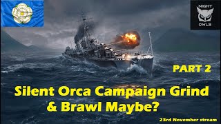 World Of Warships Legends The Silent Orca Grind amp Brawl Maybe P2 23rd November [upl. by Niamjneb903]