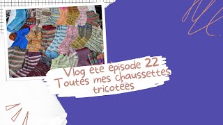 3615 Vlog été épisode 22 Je montre toutes mes chaussettes tricotées [upl. by Dyane536]