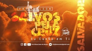 Eu Confio em Ti  Oficial  CD Salvos pela Cruz  Frei GilsonSom do Monte [upl. by Pauline]