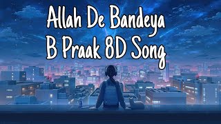 Allah De Bandeya B Praak 8D Song [upl. by Nrol623]