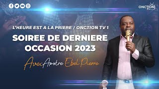 SOIRÉE DERNIÈRE OCCASION 2023 AVEC APÔTRE EBEL PIERRE  VENDREDI 29 DÉCEMBRE 2023  APÔTRE EBEL [upl. by Kenyon436]