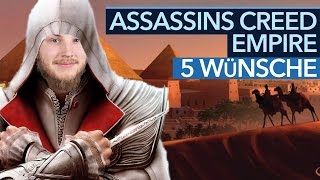 5 Wünsche für Assassins Creed Empire [upl. by Erdnaxela]