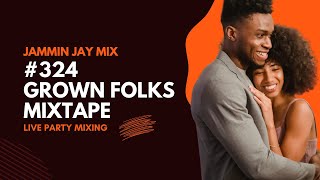 Grown Folks Mixtape 324 by Jammin Jay [upl. by Anahsed35]