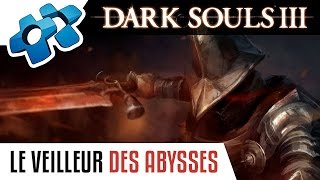 DARK SOULS 3  VAINCRE LE VEILLEUR DES ABYSSES [upl. by Lissy]