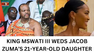 King Mswati III Marries Jacob Zumas 21Yearold Daughter  Nomcebo Zuma [upl. by Schulze]