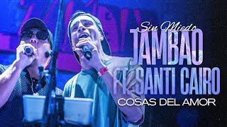 JAMBAO ft SANTI CAIRO  SIN MIEDO quotLA FIESTAquot COSAS DEL AMOR  EN VIVO [upl. by Nottap]