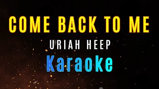 COME BACK TO ME  Uriah Heep HD KARAOKE [upl. by Fry]