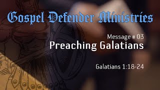 Message  03  Preaching Galatians  Galatians 11824 [upl. by Eneiluj]