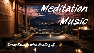 30 minutes of Japanese Onsen music  Water Sounds with Healing Meditation Music for Sleep and Study [upl. by Laehpar]