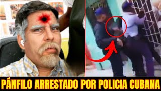 ¡URGENTE PÁNFILO ES ARRESTADO POR CRITICAR LA DICTADURA CUBANA ACABA MUY MAL [upl. by Wilmette]