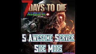 7 Days to Die Alpha 21 Mods Weekly 5 Awesome Serverside Mods [upl. by Pelagia]