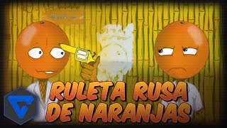 Naranjas Jugando A La Ruleta Rusa Omfg   Orange Roulette [upl. by Kwan]