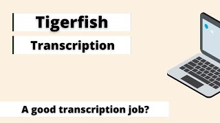 Tigerfish Transcription  A Good Transcription Company to Apply to review [upl. by Lleval]