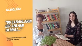 quotNe Bulmuşlarquot 16Bölüm  Bu Sabahların Bir Anlamı OlmalıYaşamda anlam [upl. by Welcy]